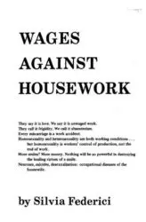 Silvia Federici, Wages Against Housework